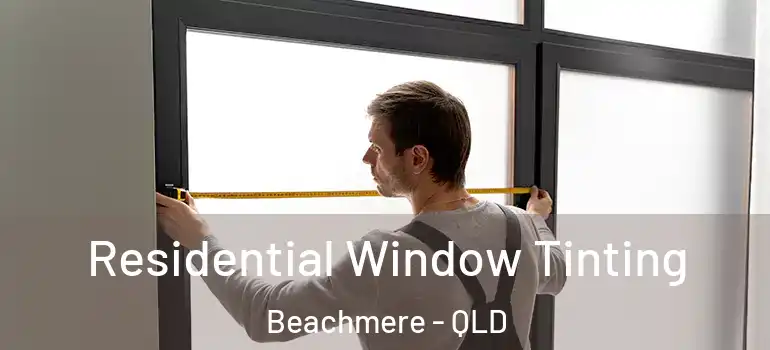  Residential Window Tinting Beachmere - QLD