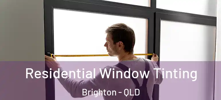  Residential Window Tinting Brighton - QLD