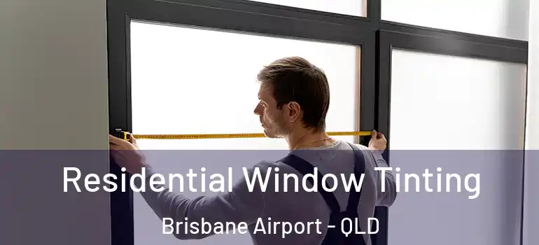  Residential Window Tinting Brisbane Airport - QLD
