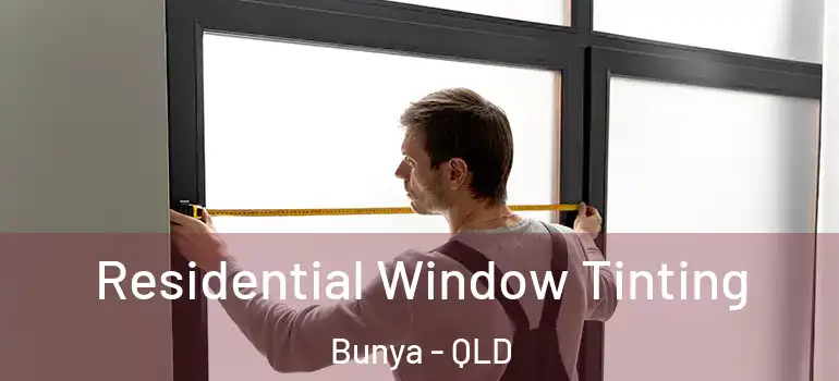  Residential Window Tinting Bunya - QLD