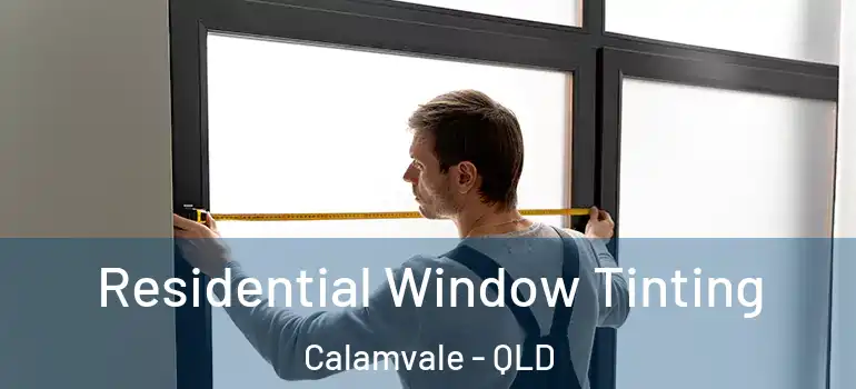  Residential Window Tinting Calamvale - QLD
