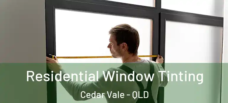  Residential Window Tinting Cedar Vale - QLD