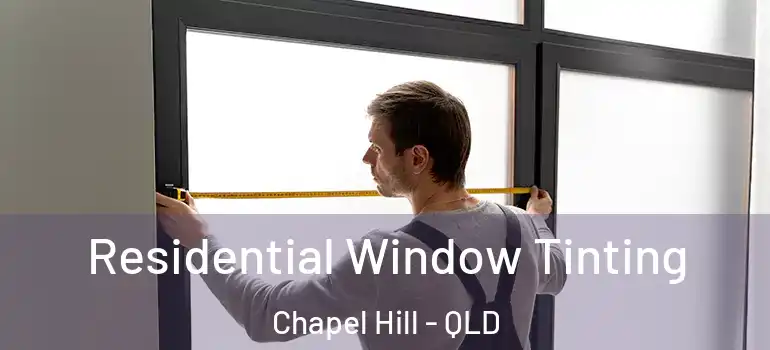  Residential Window Tinting Chapel Hill - QLD
