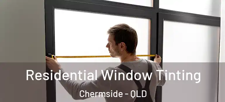  Residential Window Tinting Chermside - QLD