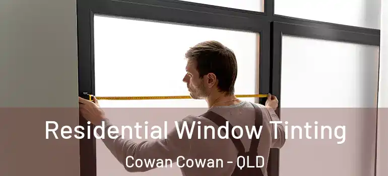  Residential Window Tinting Cowan Cowan - QLD
