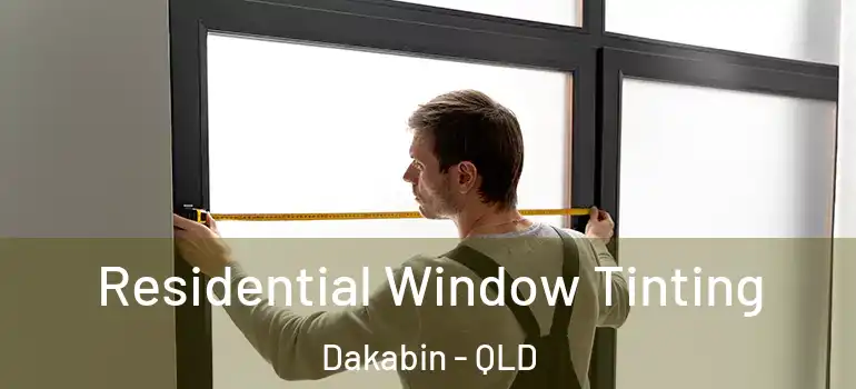  Residential Window Tinting Dakabin - QLD