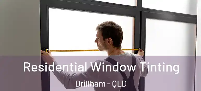  Residential Window Tinting Drillham - QLD