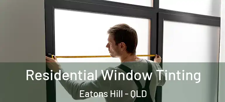  Residential Window Tinting Eatons Hill - QLD