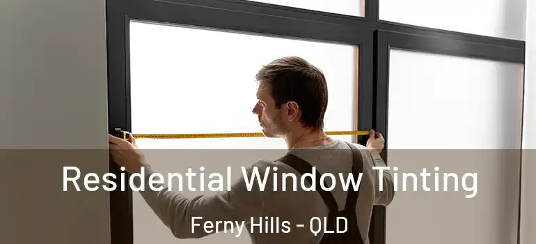  Residential Window Tinting Ferny Hills - QLD