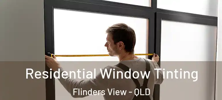  Residential Window Tinting Flinders View - QLD