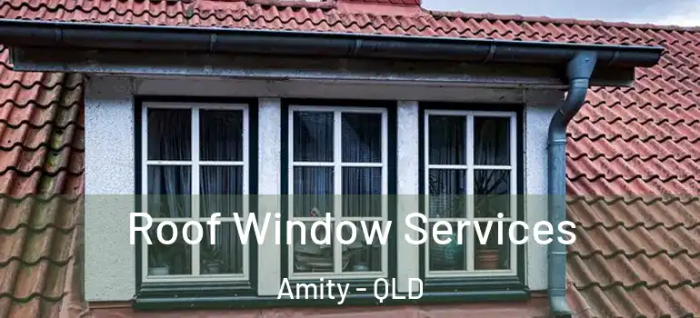  Roof Window Services Amity - QLD