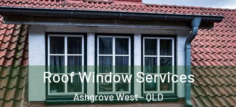  Roof Window Services Ashgrove West - QLD