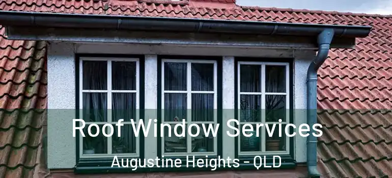  Roof Window Services Augustine Heights - QLD