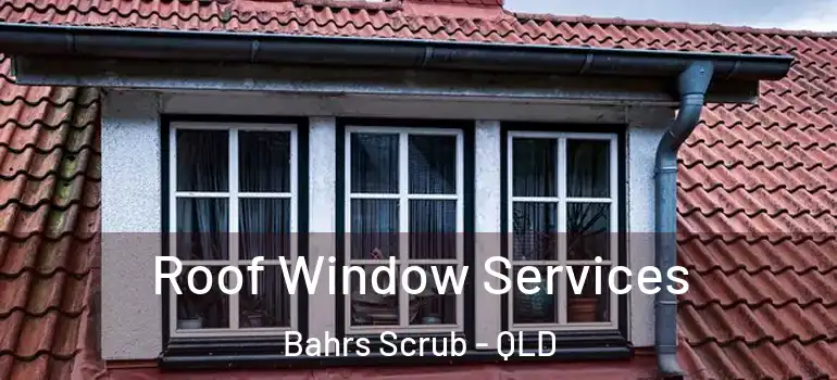  Roof Window Services Bahrs Scrub - QLD