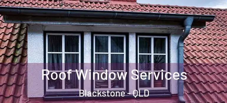  Roof Window Services Blackstone - QLD