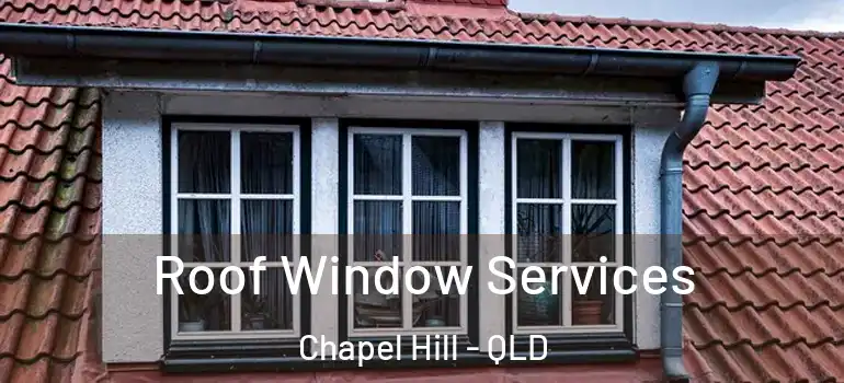  Roof Window Services Chapel Hill - QLD