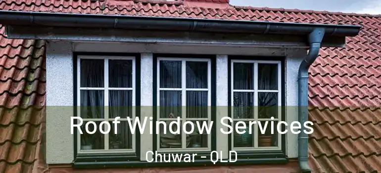  Roof Window Services Chuwar - QLD