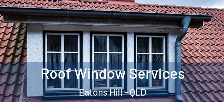  Roof Window Services Eatons Hill - QLD