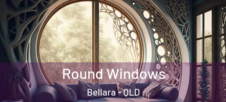  Round Windows Bellara - QLD