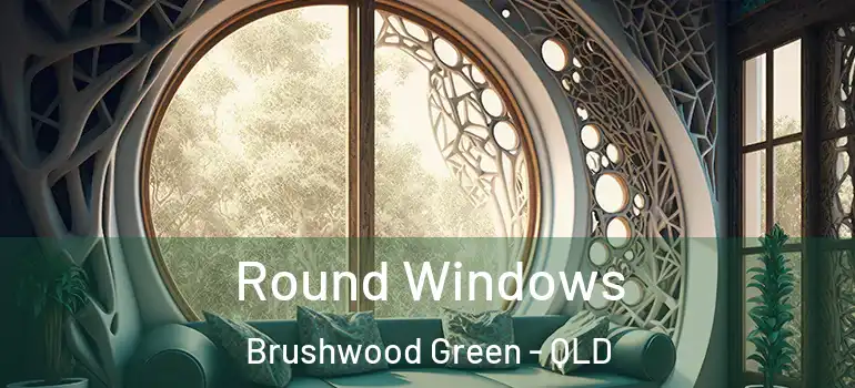  Round Windows Brushwood Green - QLD