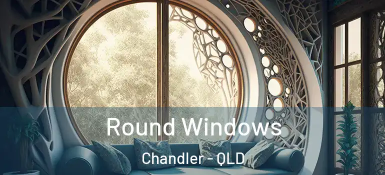  Round Windows Chandler - QLD