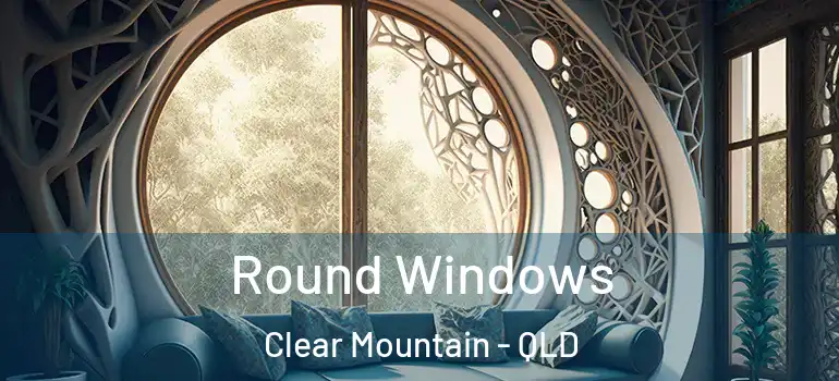  Round Windows Clear Mountain - QLD
