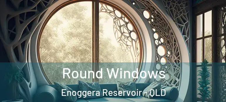  Round Windows Enoggera Reservoir - QLD