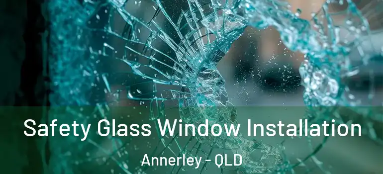  Safety Glass Window Installation Annerley - QLD