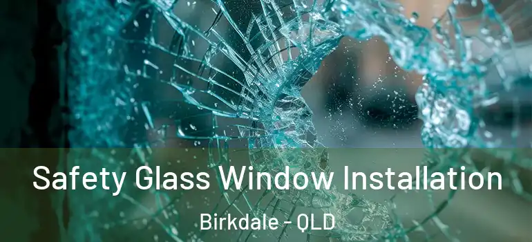  Safety Glass Window Installation Birkdale - QLD