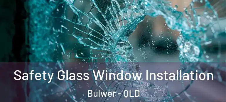  Safety Glass Window Installation Bulwer - QLD