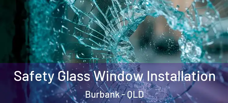  Safety Glass Window Installation Burbank - QLD