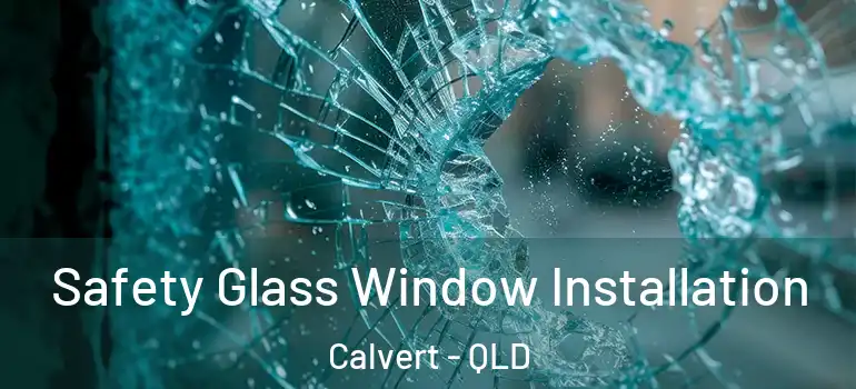 Safety Glass Window Installation Calvert - QLD