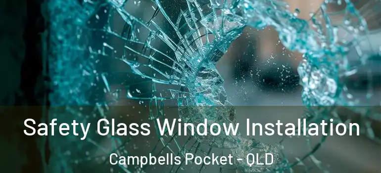  Safety Glass Window Installation Campbells Pocket - QLD