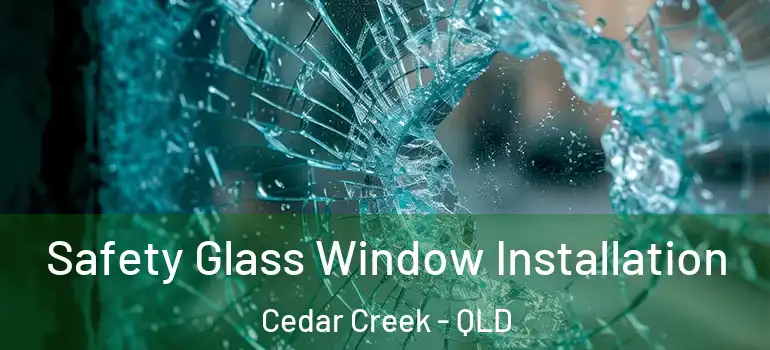  Safety Glass Window Installation Cedar Creek - QLD