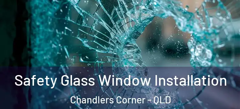  Safety Glass Window Installation Chandlers Corner - QLD