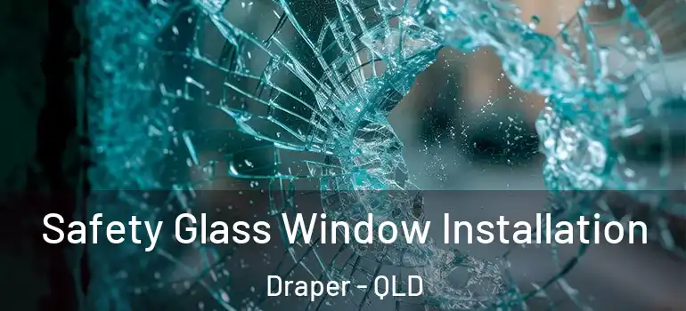  Safety Glass Window Installation Draper - QLD