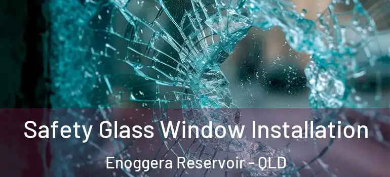  Safety Glass Window Installation Enoggera Reservoir - QLD