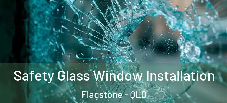  Safety Glass Window Installation Flagstone - QLD