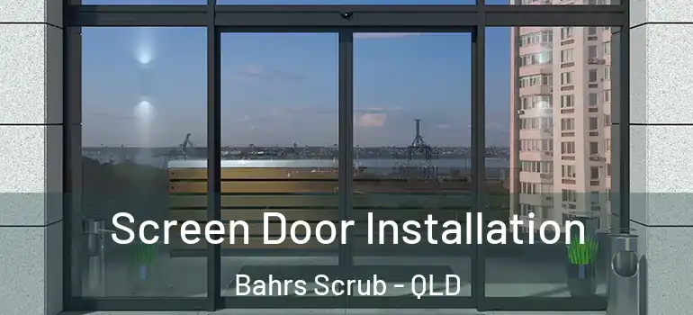  Screen Door Installation Bahrs Scrub - QLD