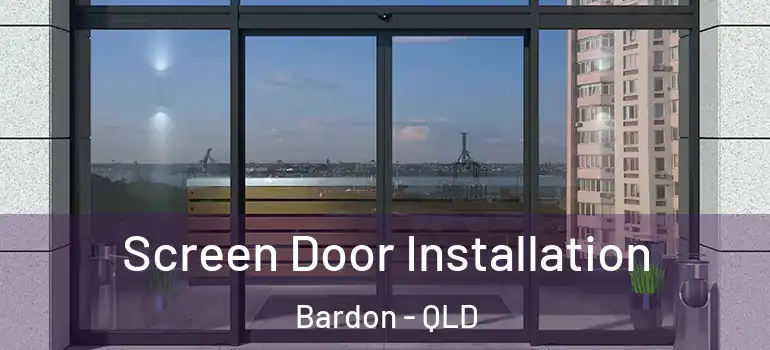  Screen Door Installation Bardon - QLD