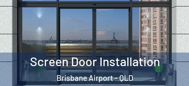  Screen Door Installation Brisbane Airport - QLD