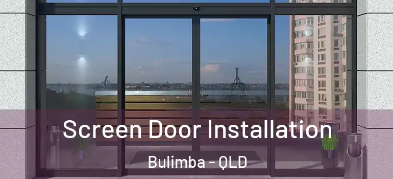  Screen Door Installation Bulimba - QLD