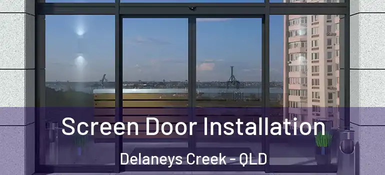  Screen Door Installation Delaneys Creek - QLD