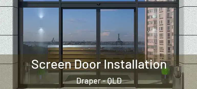  Screen Door Installation Draper - QLD