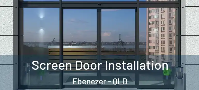  Screen Door Installation Ebenezer - QLD