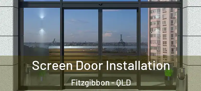  Screen Door Installation Fitzgibbon - QLD