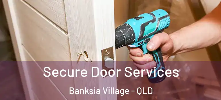  Secure Door Services Banksia Village - QLD