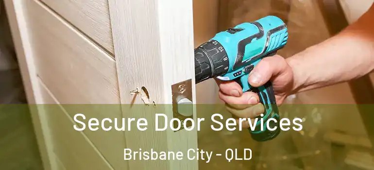  Secure Door Services Brisbane City - QLD