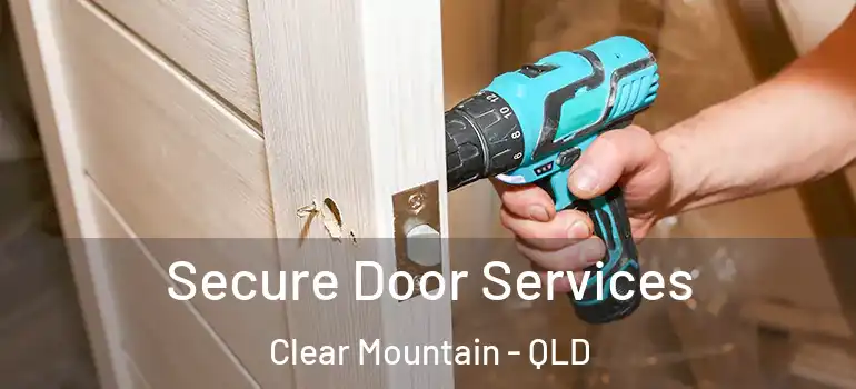  Secure Door Services Clear Mountain - QLD