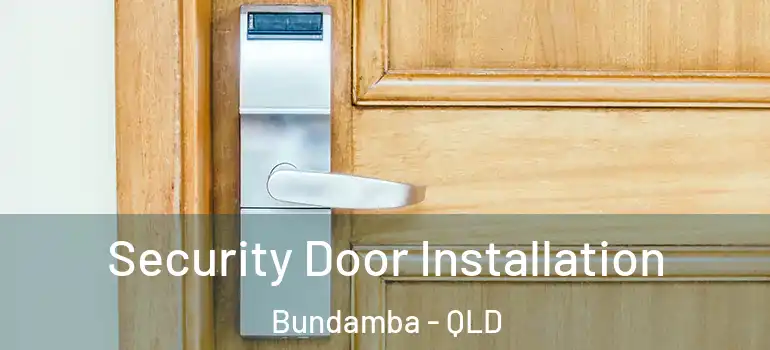  Security Door Installation Bundamba - QLD